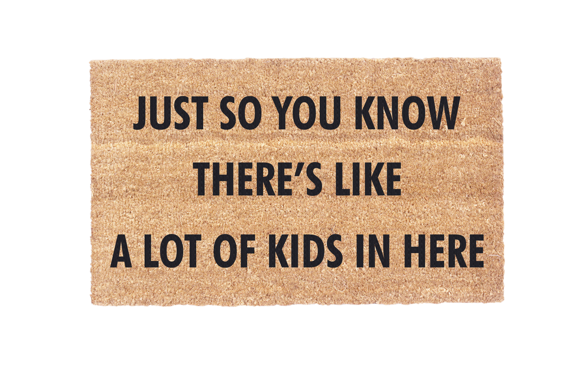 Just So You Know There's Like A Lot Of Kids In Here